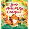 You'll Always Be My Chickadee - Hardcover