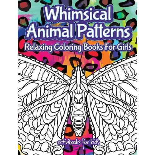 Whimsical Animal Patterns: Relaxing Coloring Books For Girls - Paperback