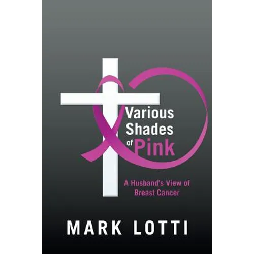 Various Shades of Pink: A Husband'S View of Breast Cancer - Paperback