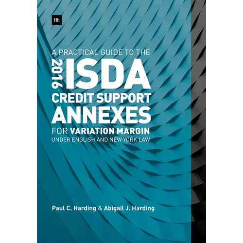 A Practical Guide to the 2016 ISDA(R) Credit Support Annexes For Variation Margin under English and New York Law - Hardcover