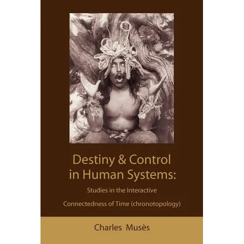 Destiny and control in human systems: studies in the interactive connectedness of time (chronotopology) - Paperback