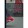 A Grammar of the Modern Spanish Language As Now Written and Spoken in the Capital of Spain - Paperback