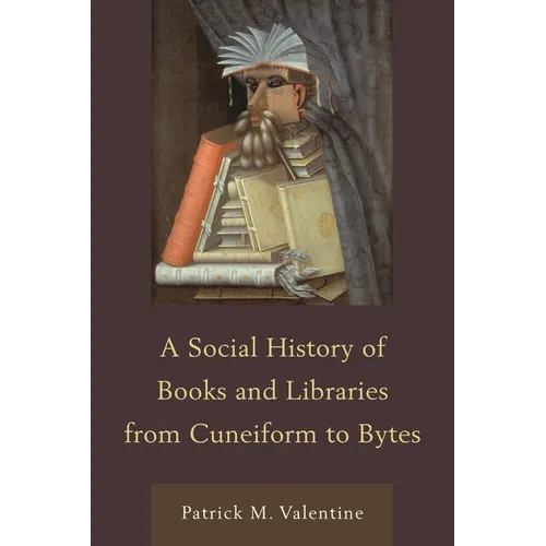 Social History of Books and Libraries from Cuneiform to Bytes - Hardcover