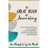 The Great Book of Journaling: How Journal Writing Can Support a Life of Wellness, Creativity, Meaning and Purpose (How to Journaling Self-Help) - Paperback