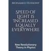 Speed of Light is Increased Equally Everywhere: New Revolutionary Theory in Physics - Paperback
