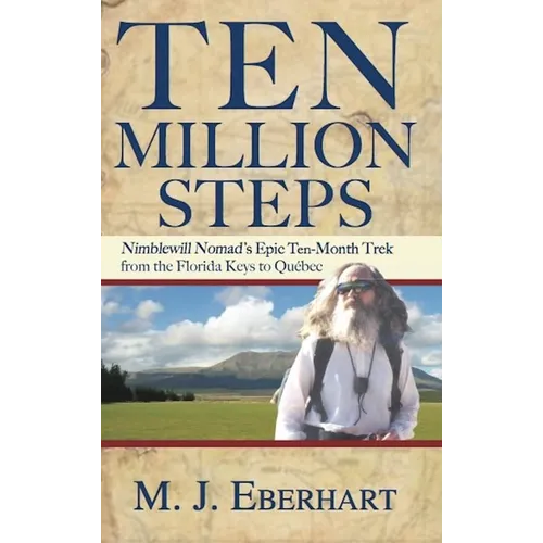 Ten Million Steps: Nimblewill Nomad's Epic 10-Month Trek from the Florida Keys to Québec - Paperback