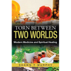 Torn Between Two Worlds: Modern Medicine and Spiritual Healing - Paperback
