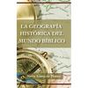 La Geografía Histórica del Mundo Bíblico - Paperback