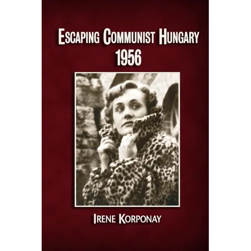 Escaping Communist Hungary 1956 - Paperback
