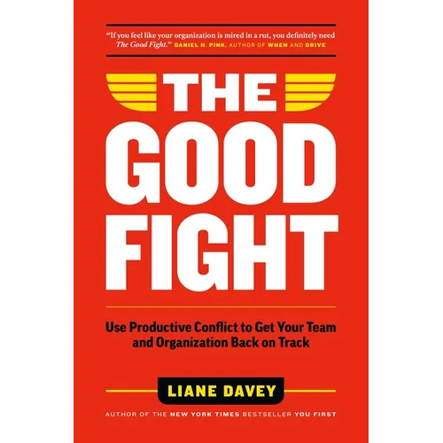 The Good Fight: Use Productive Conflict to Get Your Team and Organization Back on Track - Hardcover