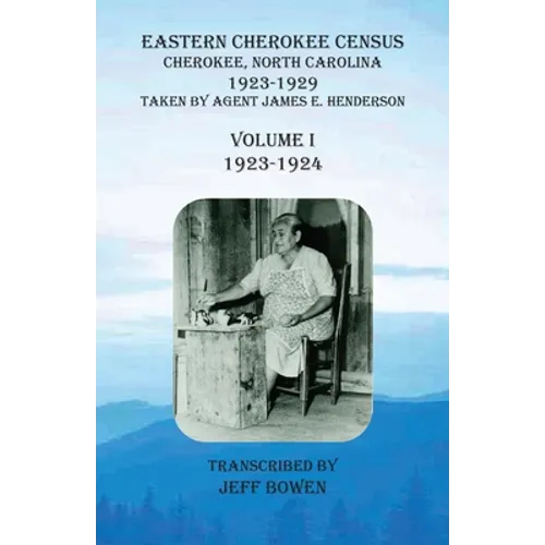 Eastern Cherokee Census, Cherokee, North Carolina, 1923-1929, Volume I (1923-1924): Taken by Agent James E. Henderson - Paperback