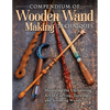 Compendium of Wooden Wand Making Techniques: Mastering the Enchanting Art of Carving, Turning, and Scrolling Wands - Paperback