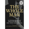 The Whole Man: 40 Spiritual Reflections from Black Men on the Head, Heart, Hands, and Soul - Paperback