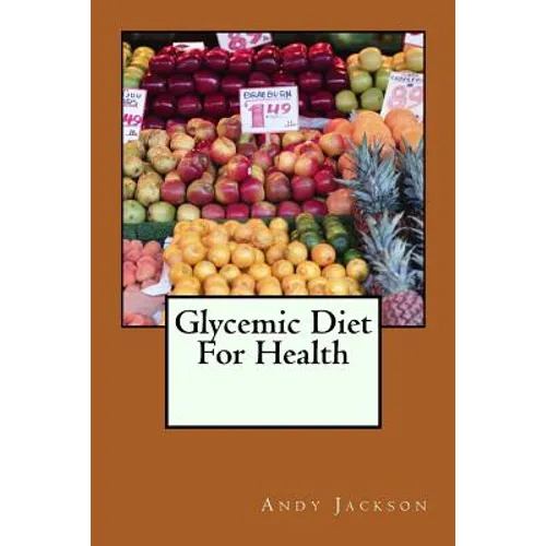 Glycemic Diet For Health: Using The Glycemic Index Diet Plan To Lose Weight Fa - Paperback