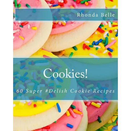 Cookies!: 60 Super #Delish Cookie Recipes - Paperback