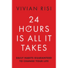 24 Hours Is All It Takes: Daily Habits Guaranteed to Change Your Life - Paperback