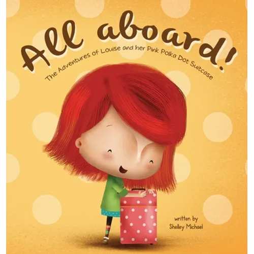 All Aboard: The Adventures of Louise and her Pink Polka Dot Suitcase - Hardcover