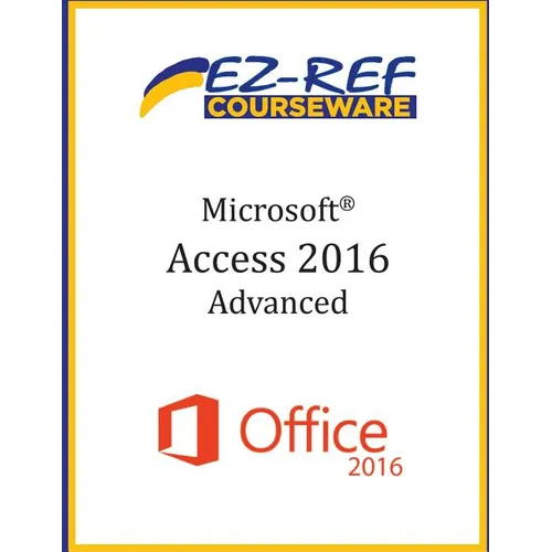 Microsoft Access 2016 - Advanced: Instructor Guide (Black & White) - Paperback