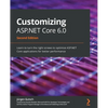 Customizing ASP.NET Core 6.0 - Second Edition: Learn to turn the right screws to optimize ASP.NET Core applications for better performance - Paperback