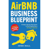Airbnb Business Blueprint: A Simple, Step-by-Step System to Turn Property into a Six-Figure Cash Cow - Paperback