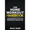 The Home Workout Handbook: Proven Workouts to Get Lean and Ripped in 30 Minutes a Day - Paperback