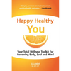 Happy Healthy You: Your Total Wellness Toolkit for Renewing Body, Soul, and Mind - Paperback