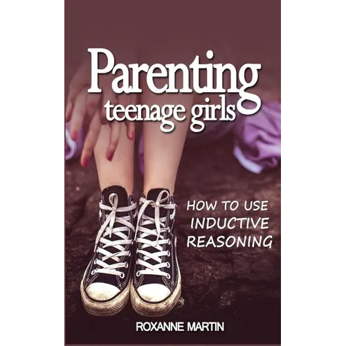 Parenting Teenage Girls: How to use inductive reasoning - Paperback