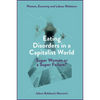 Eating Disorders in a Capitalist World: Super Woman or a Super Failure? - Hardcover