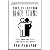 Sure, I'll Be Your Black Friend: Notes from the Other Side of the Fist Bump - Paperback