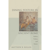 Dining Posture in Ancient Rome: Bodies, Values, and Status - Paperback