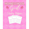 Homeschool Girl Story Paper: Story Paper for Homeschooling Girls in Kindergarten and Preschool Level - Paperback