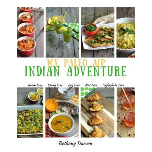 My Paleo AIP Indian Adventure: 60+ allergen friendly Indian recipes, so you can enjoy Indian food again! - Paperback