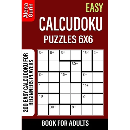 Easy Calcudoku Puzzles 6x6 Book for Adults: 200 Easy Calcudoku For Beginners Players - Paperback