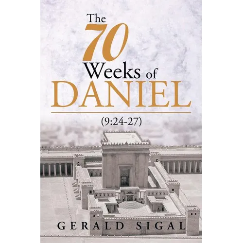 The 70 Weeks of Daniel: (9:24-27) - Paperback