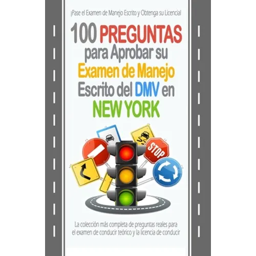 100 Preguntas para Aprobar su Examen de Manejo Escrito del DMV en New York: La colección más completa de preguntas reales para el examen de conducir t - Paperback