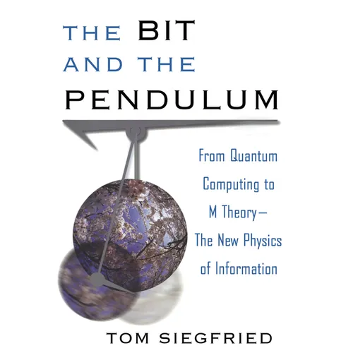 The Bit and the Pendulum: From Quantum Computing to M Theory--The New Physics of Information - Hardcover