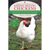 Proven Techniques for Keeping Healthy Chickens: The Backyard Guide to Raising Chicks, Handling Broody Hens, Building Coops, and More - Paperback