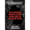 Social Engineering and Digital Defense Survival Guide for the Everyday Person: Tools & Tactics to Protect Your Privacy and Identity from Cybercriminal - Paperback
