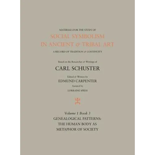 Social Symbolism in Ancient & Tribal Art: Genealogical Patterns: The Human Body as Metaphor of Society - Hardcover