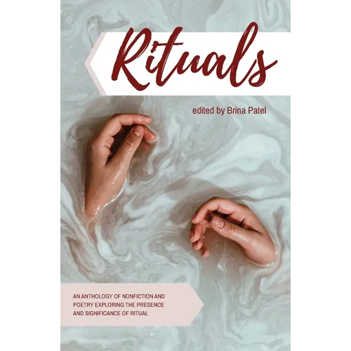 Rituals: An anthology of poetry and nonfiction exploring the presence and significance of ritual - Paperback
