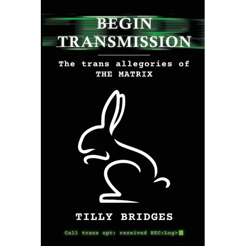 Begin Transmission: The trans allegories of The Matrix - Paperback