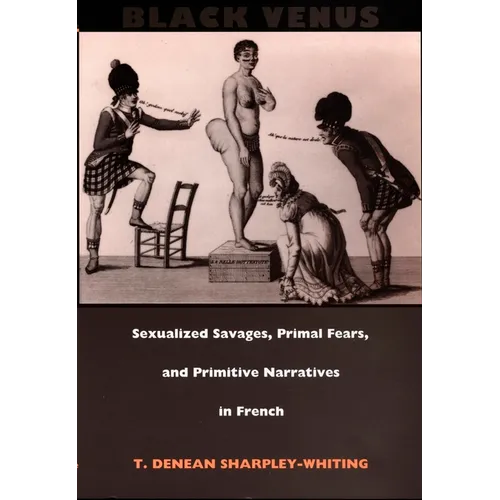 Black Venus: Sexualized Savages, Primal Fears, and Primitive Narratives in French - Paperback