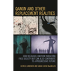 Qanon and Other Replacement Realities: How Religious Emotion Threatens Free Society But Can Also Contribute to a Progressive Future - Hardcover