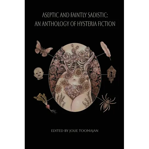 Aseptic and Faintly Sadistic: An Anthology of Hysteria Fiction - Paperback