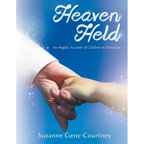 Heaven Held: An Angelic Account of Children in Transition - Paperback