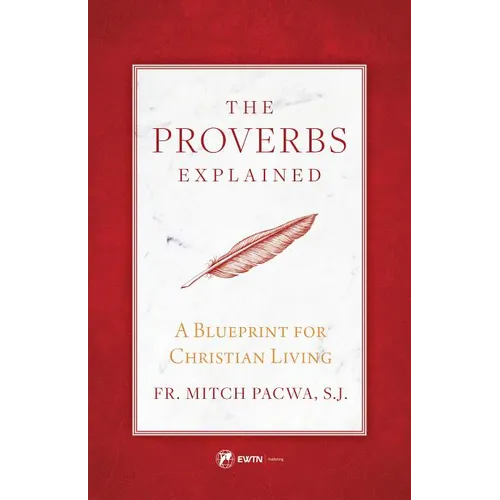 The Proverbs Explained: A Blueprint for Christian Living - Paperback