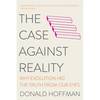 The Case Against Reality: Why Evolution Hid the Truth from Our Eyes - Paperback