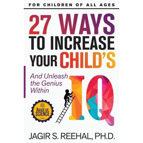27 Ways to Increase Your Child's IQ: And Unleash the Genius Within - Paperback