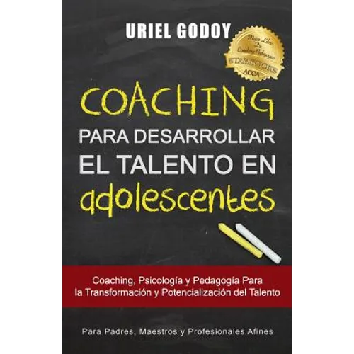 Coaching Para Desarrollar El Talento En Adolescentes: Coaching, Psicología Y Pedagogía Para La Transformación del Talento - Paperback