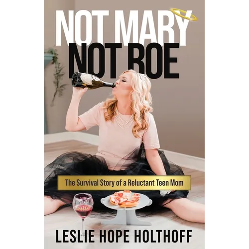 Not Mary Not Roe: The Survival Story of a Reluctant Teen Mom - Paperback